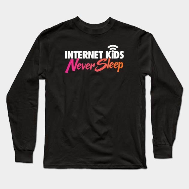 Internet Kids Never Sleep Long Sleeve T-Shirt by zeeshirtsandprints
